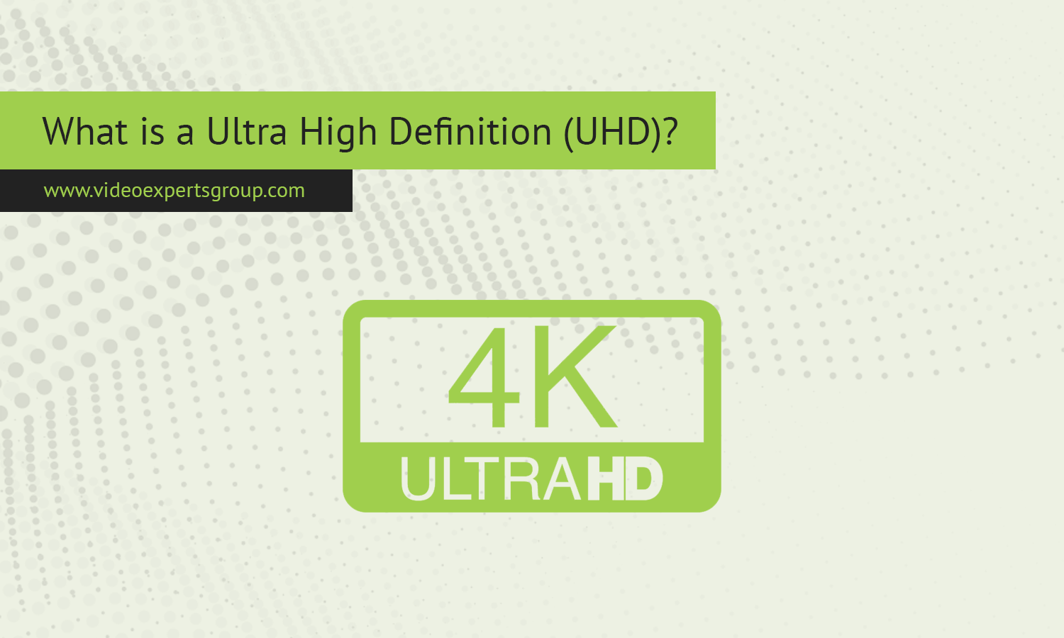 What is Ultra High Definition (UHD)?