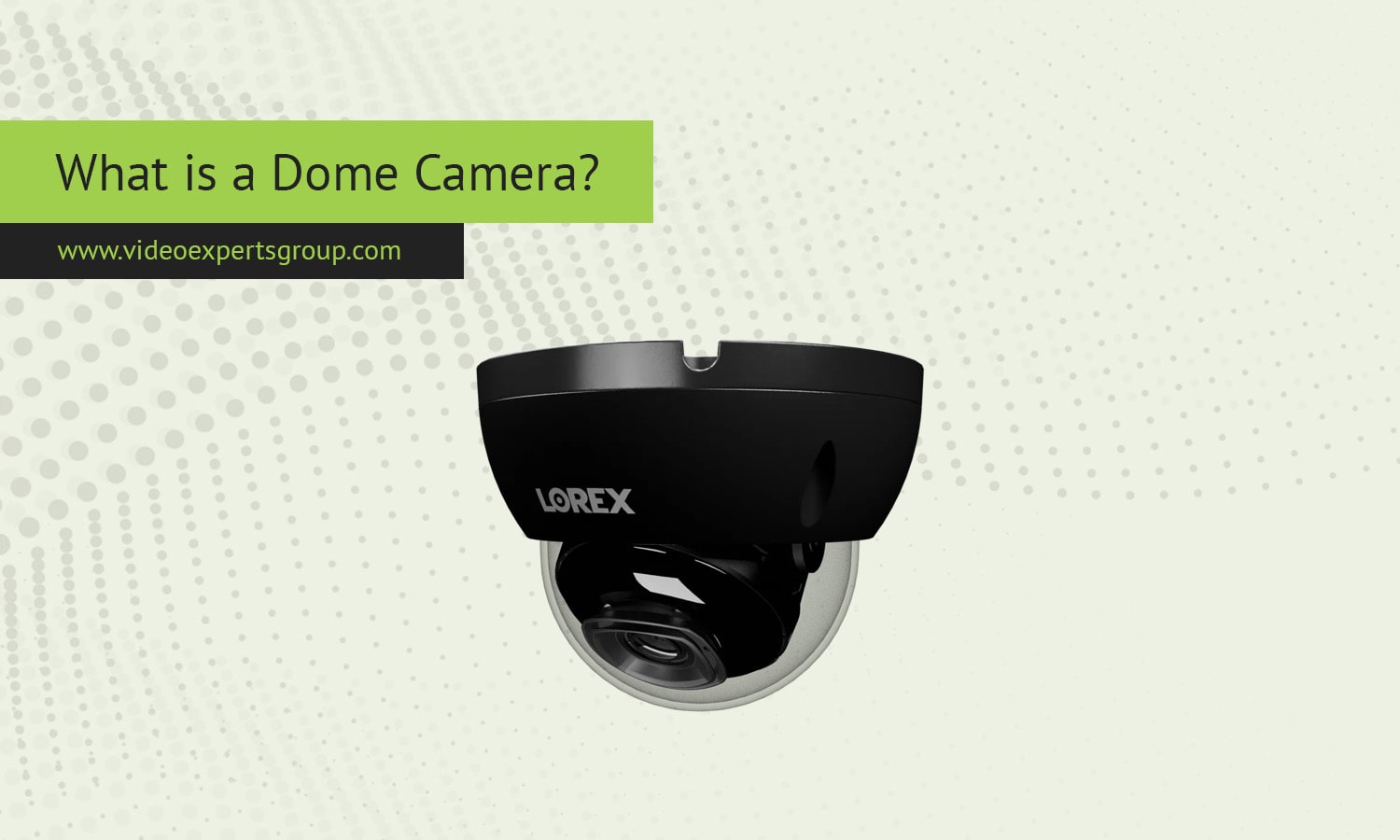 What is a Dome Camera?