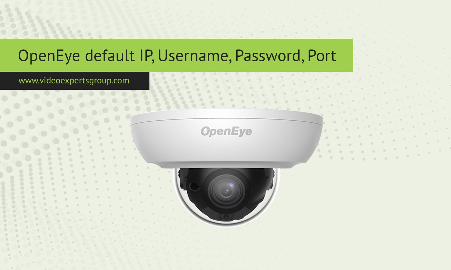 OpenEye default IP, Username, Password, Port