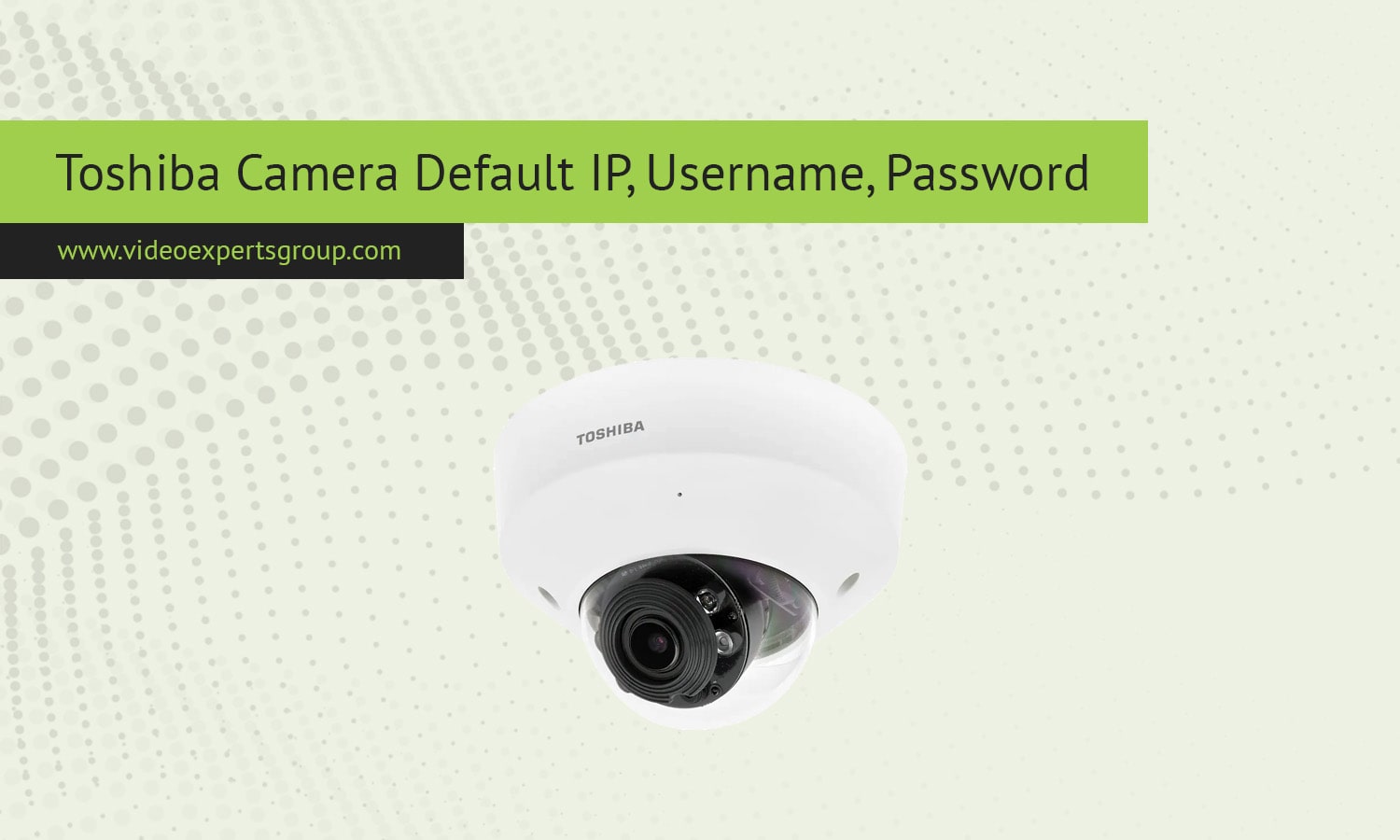 Toshiba Login: Camera Default IP, Username, Password