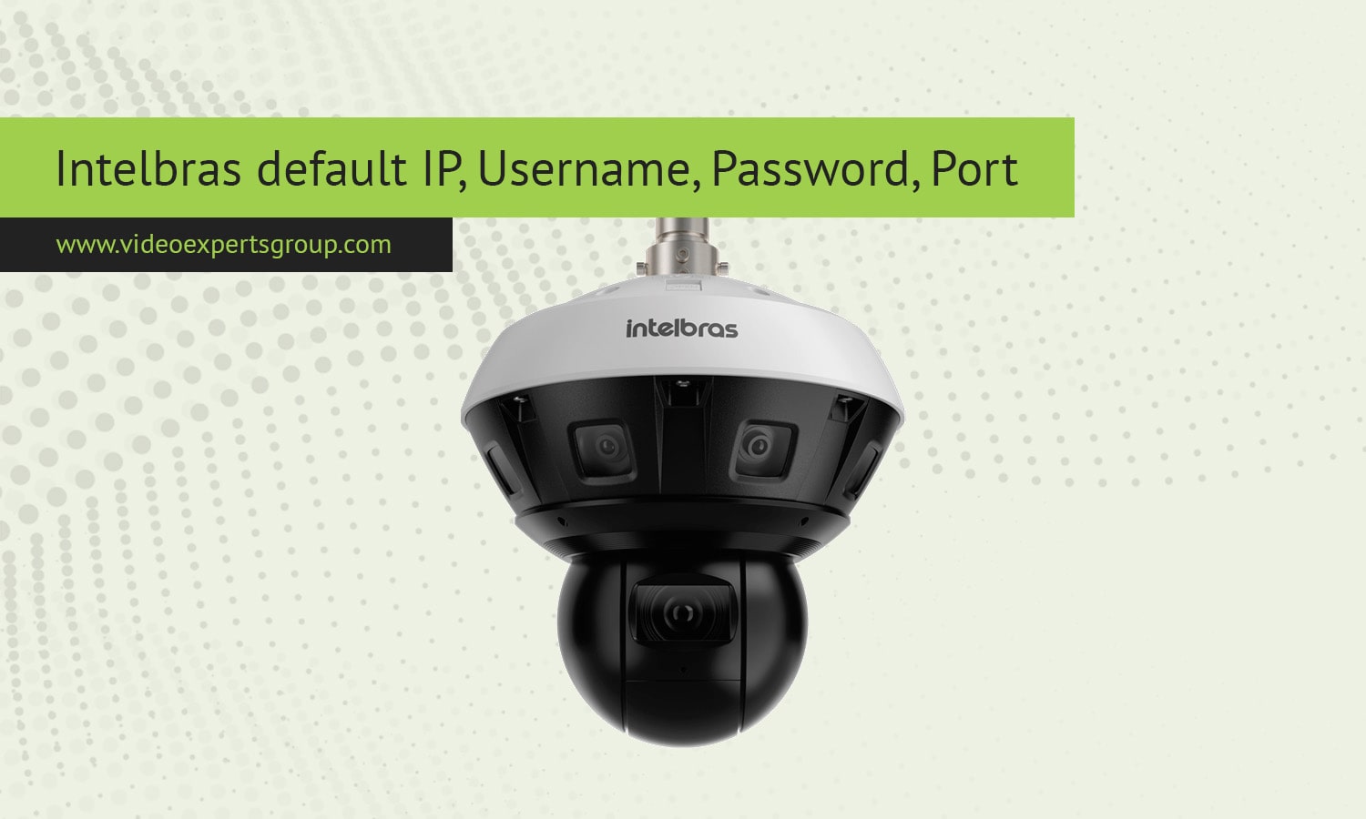 Intelbras default IP, Username, Password, Port