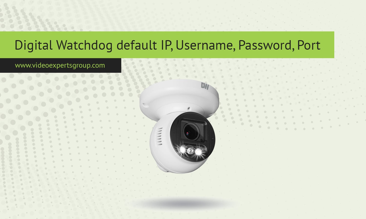 Digital Watchdog default IP, Username, Password, Port