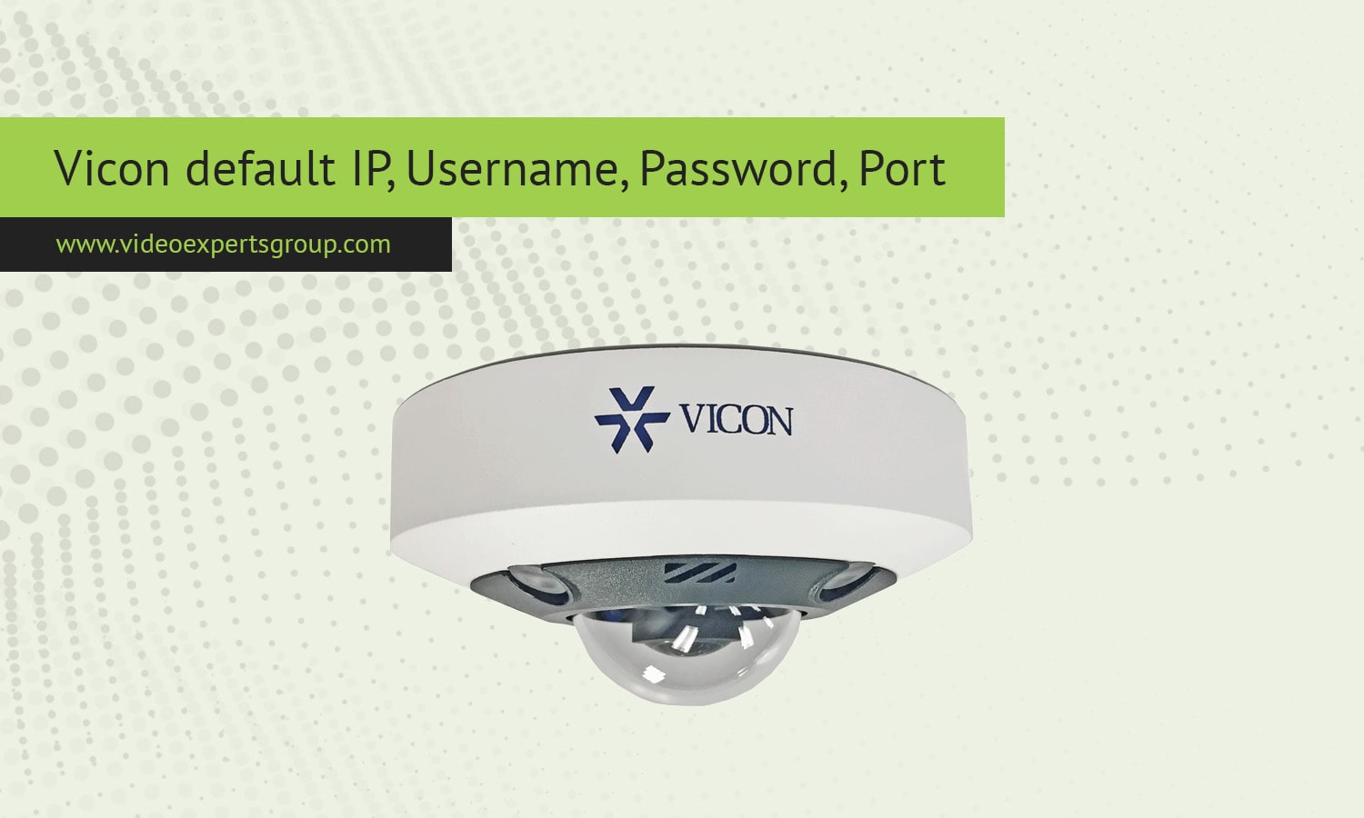 Vicon default IP, Username, Password, Port