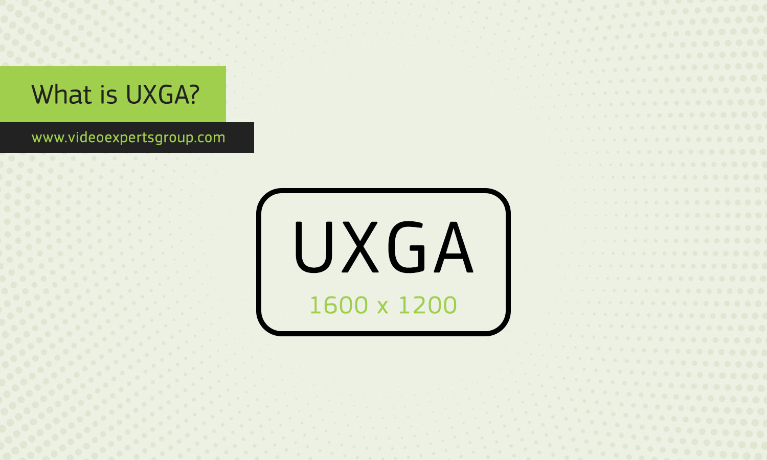 What is UXGA?