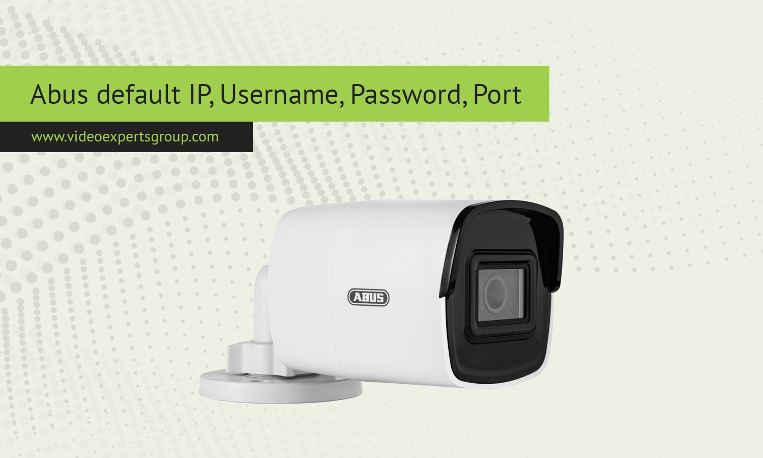 Abus default IP, Username, Password, Port